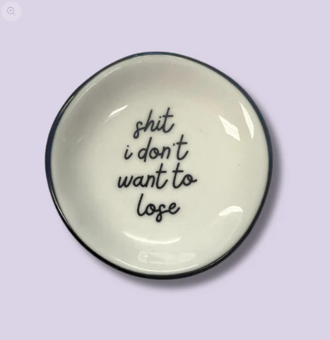 RING DISH | SHIT I DON'T WANT TO LOSE